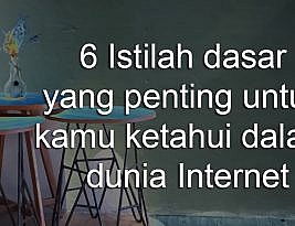 6 Istilah dasar yang penting untuk kamu ketahui dalam dunia Internet